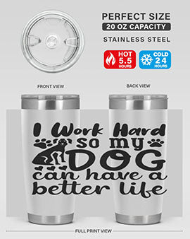 i work hard so my dog can have a better life Style 78#- dog- Tumbler