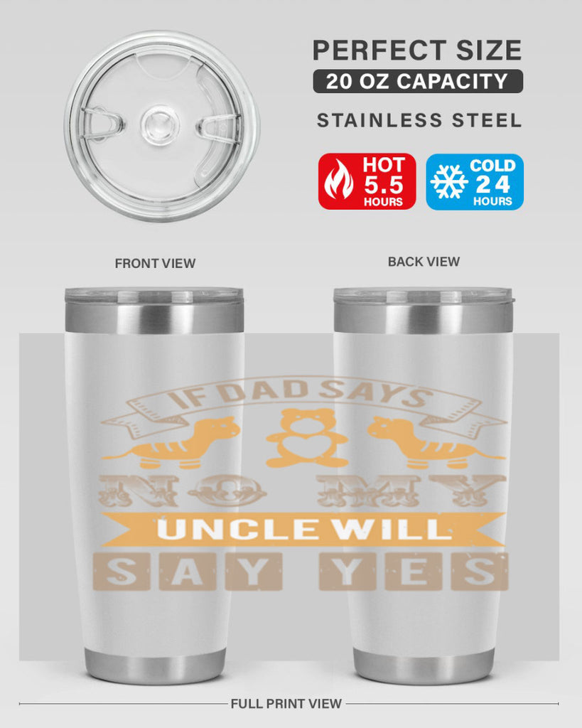 if dad says no my uncle will say yes Style 35#- baby shower- tumbler
