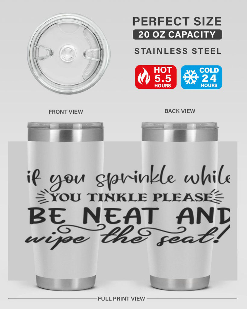 if you sprinkle while you linkle please be neat and wipe the seat 69#- bathroom- Tumbler