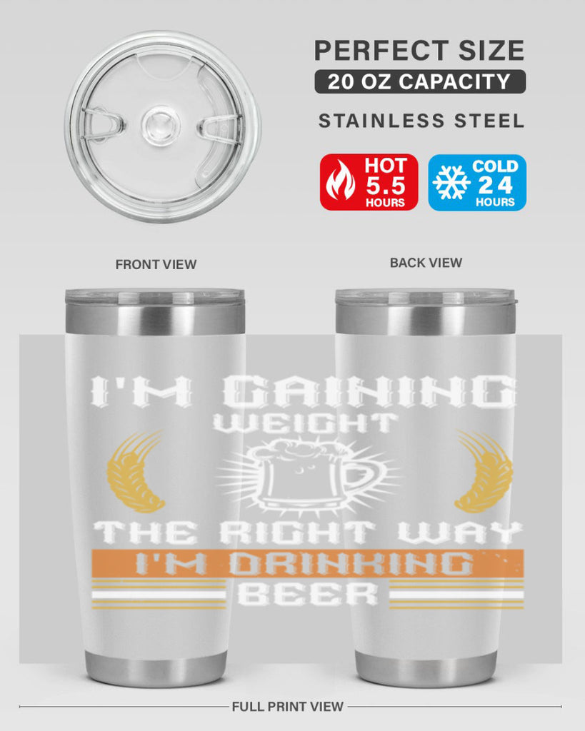 im gaining weight the right way im drinking beer 71#- beer- Tumbler