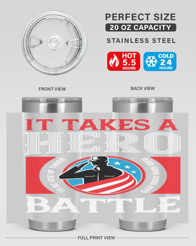 it takes a hero to be one of those men who goes into battle 50#- Veterns Day- Tumbler
