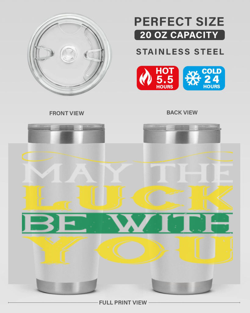 may the luck be with you Style 116#- St Patricks Day- Tumbler