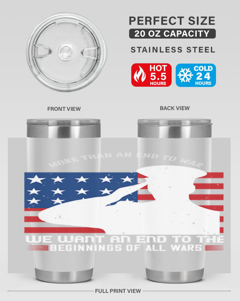 more than an end to war we want an end to the beginnings of all wars 98#- Veterns Day- Tumbler