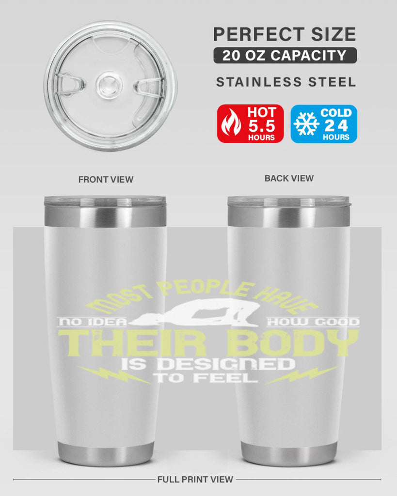 most people have no idea how good their body is designed to feel 68#- yoga- Tumbler