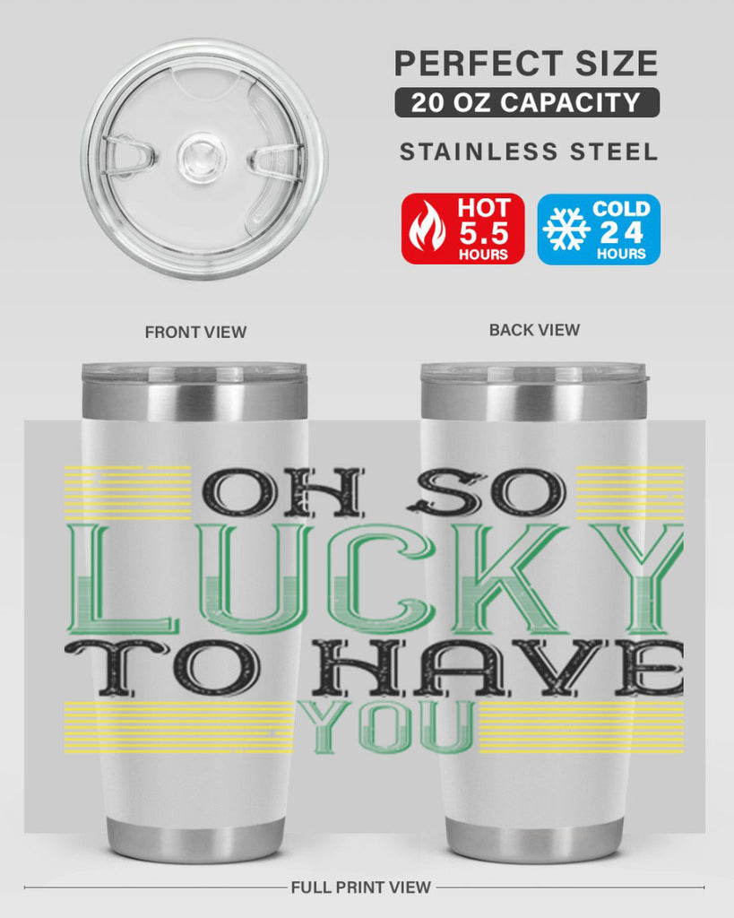 oh so lucky to have you Style 108#- St Patricks Day- Tumbler