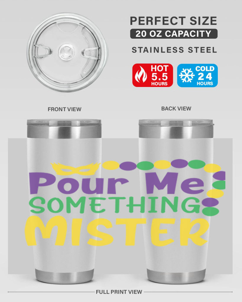 pour me something mister 75#- mardi gras- Tumbler