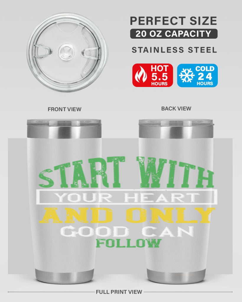 start with your heart and only good can follow 23#- vegan- Tumbler