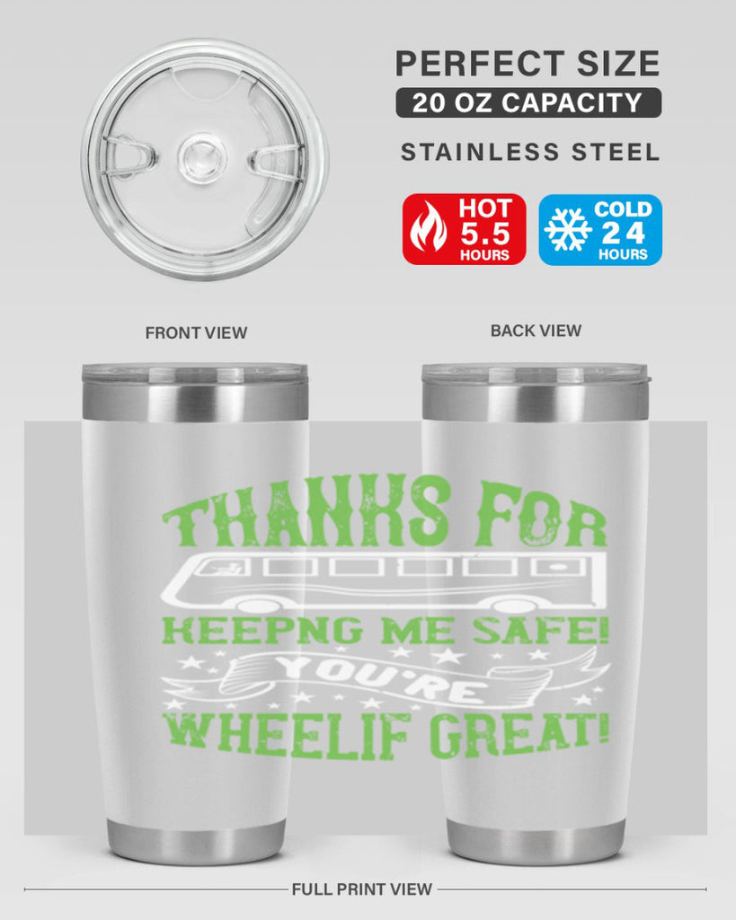thanks for keepng me safe youre wheelif great Style 15#- bus driver- tumbler