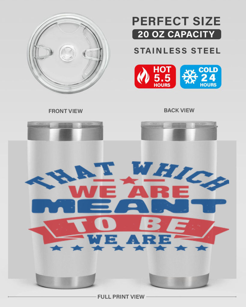 that which we are meant to be Style 39#- Fourt Of July- Tumbler