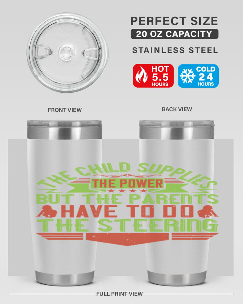 the child supplies the power but the parents have to do the steering 20#- Parents Day- Tumbler