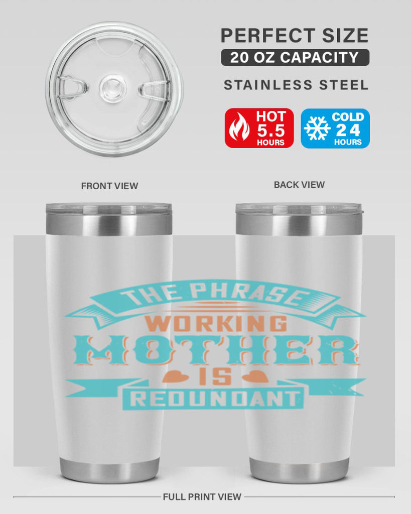 the phrase ’working mother’ is redundant 47#- mom- Tumbler