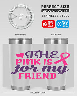 the pink is for my friend Style 2#- breast cancer- Tumbler