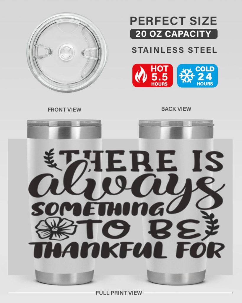 there is always something to be thankful for 51#- thanksgiving- Tumbler