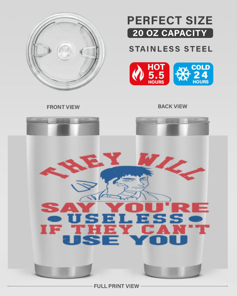 they will say youre useless Style 45#- Fourt Of July- Tumbler