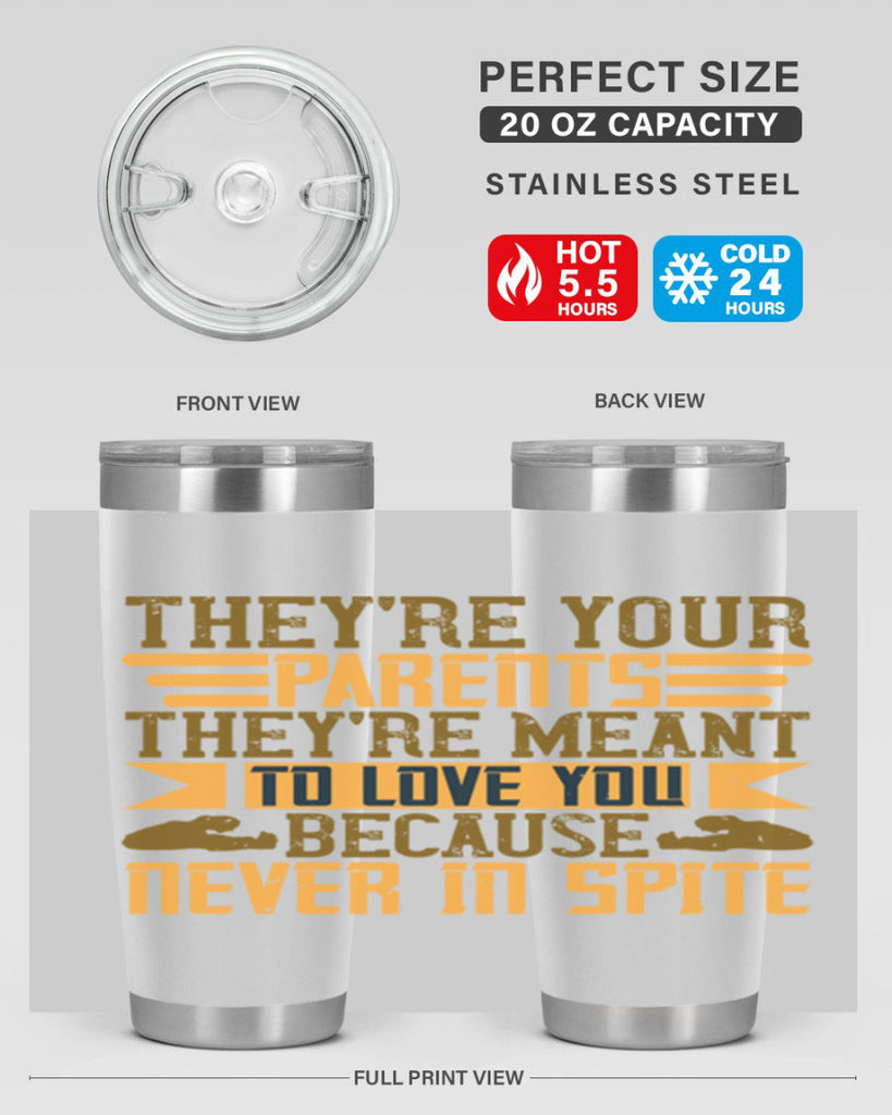 they’re your parents they’re meant to love you because never in spite 13#- Parents Day- Tumbler