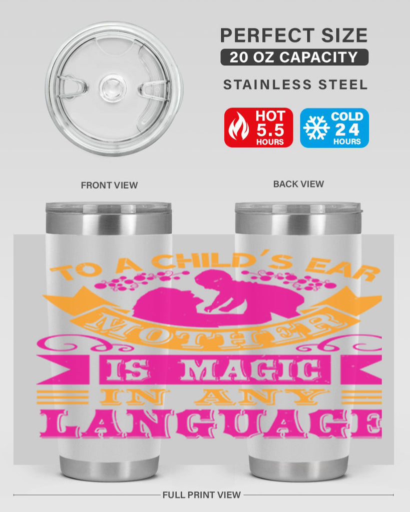 to a childs ear mother is magic in any language 16#- mothers day- Tumbler