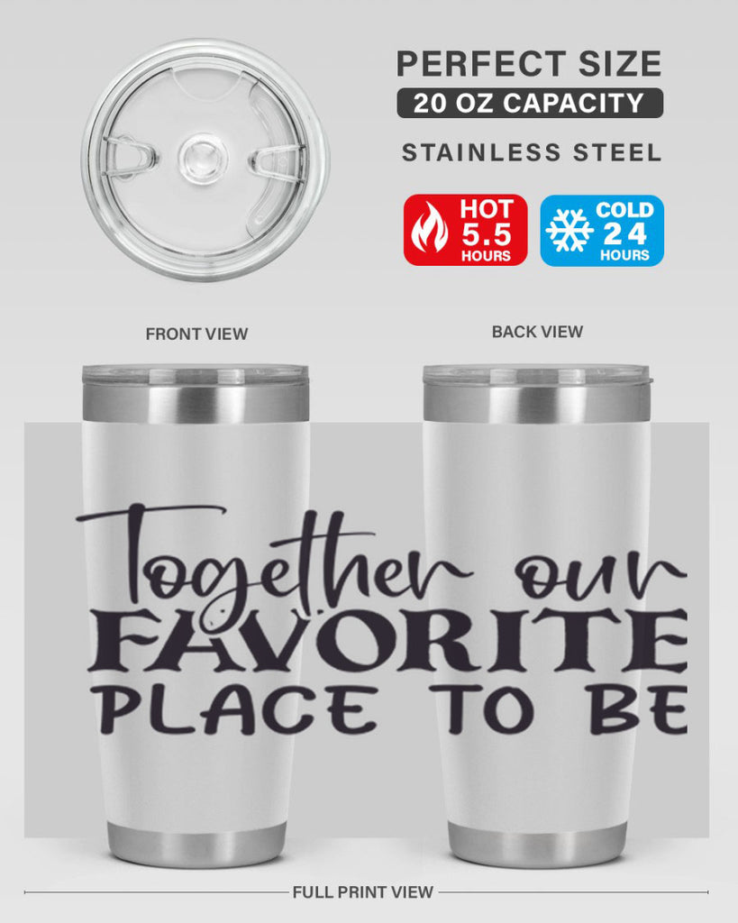 together our favorite place to be 49#- home- Tumbler