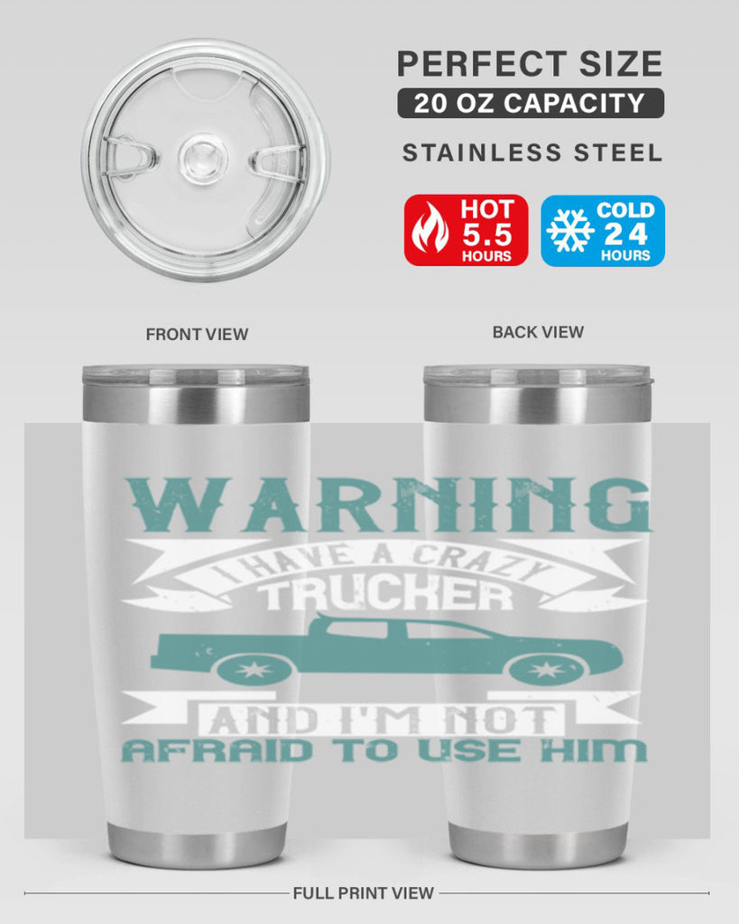 warning i have a crazy trucker and im not afraid to use him Style 9#- truck driver- tumbler
