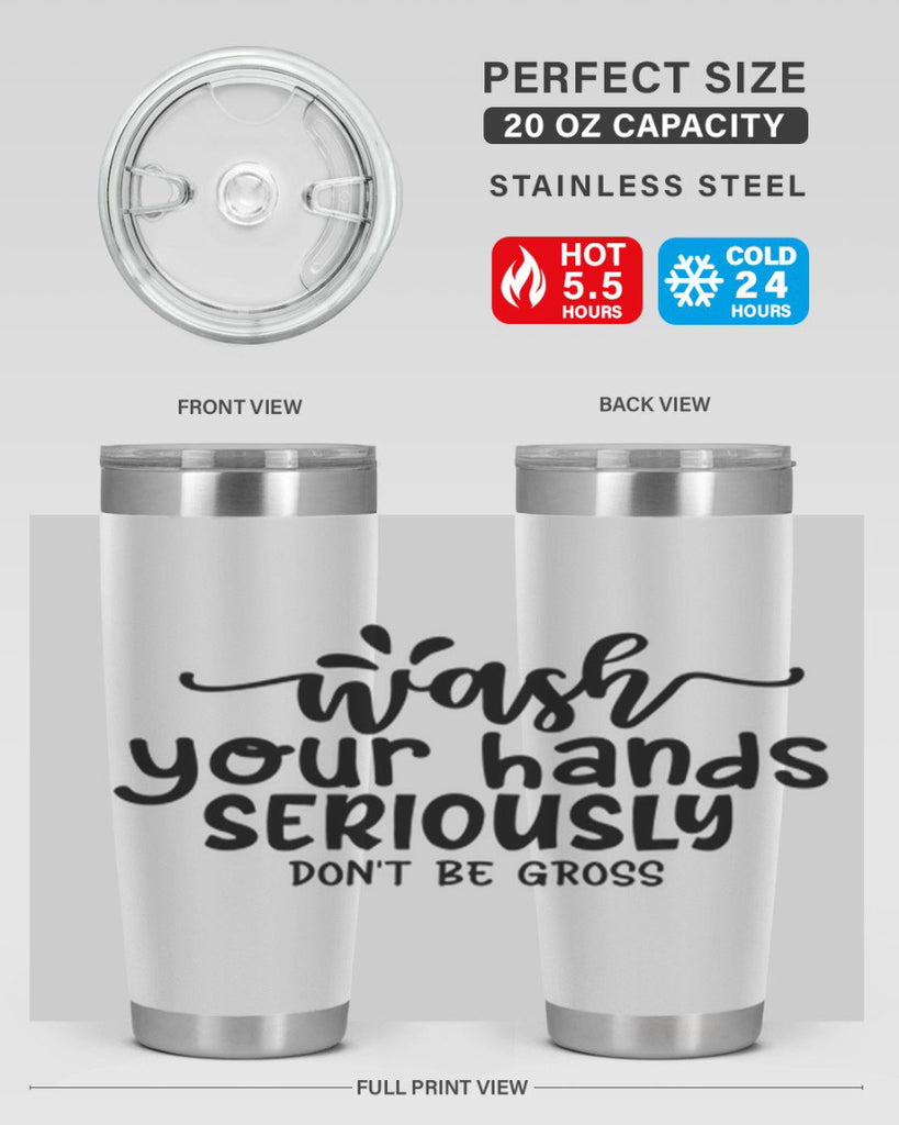 wash your hands seriously dont be gross 53#- bathroom- Tumbler