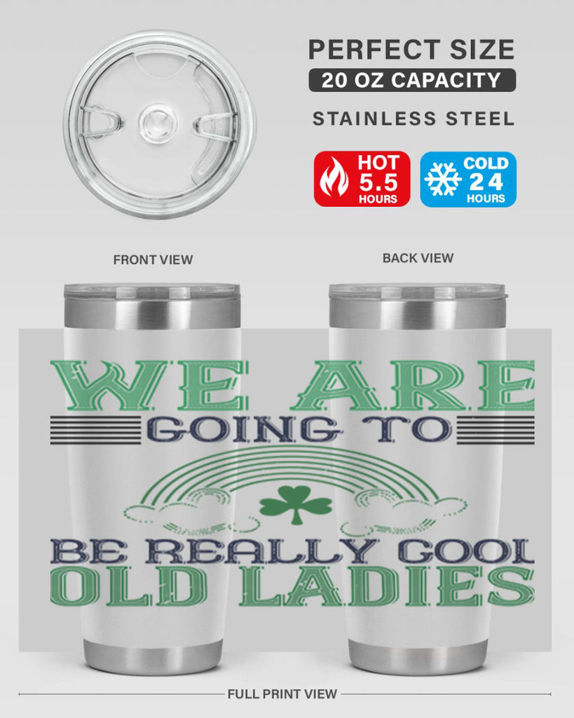 we are going to be really cool old ladies Style 7#- St Patricks Day- Tumbler