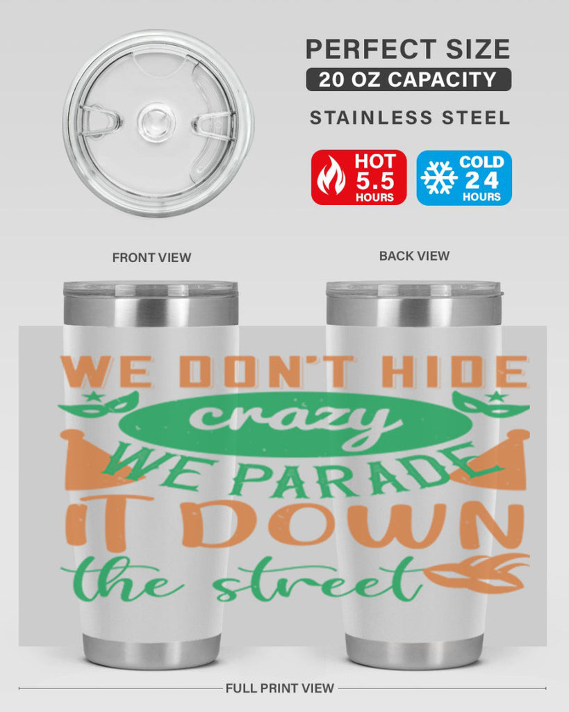 we dont hide crazy we parade it down the street 32#- mardi gras- Tumbler