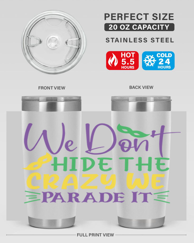 we dont hide the crazy we parade it 72#- mardi gras- Tumbler