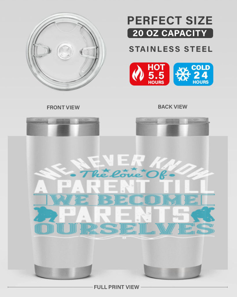 we never know the love of a parent till we become parents ourselves 10#- Parents Day- Tumbler