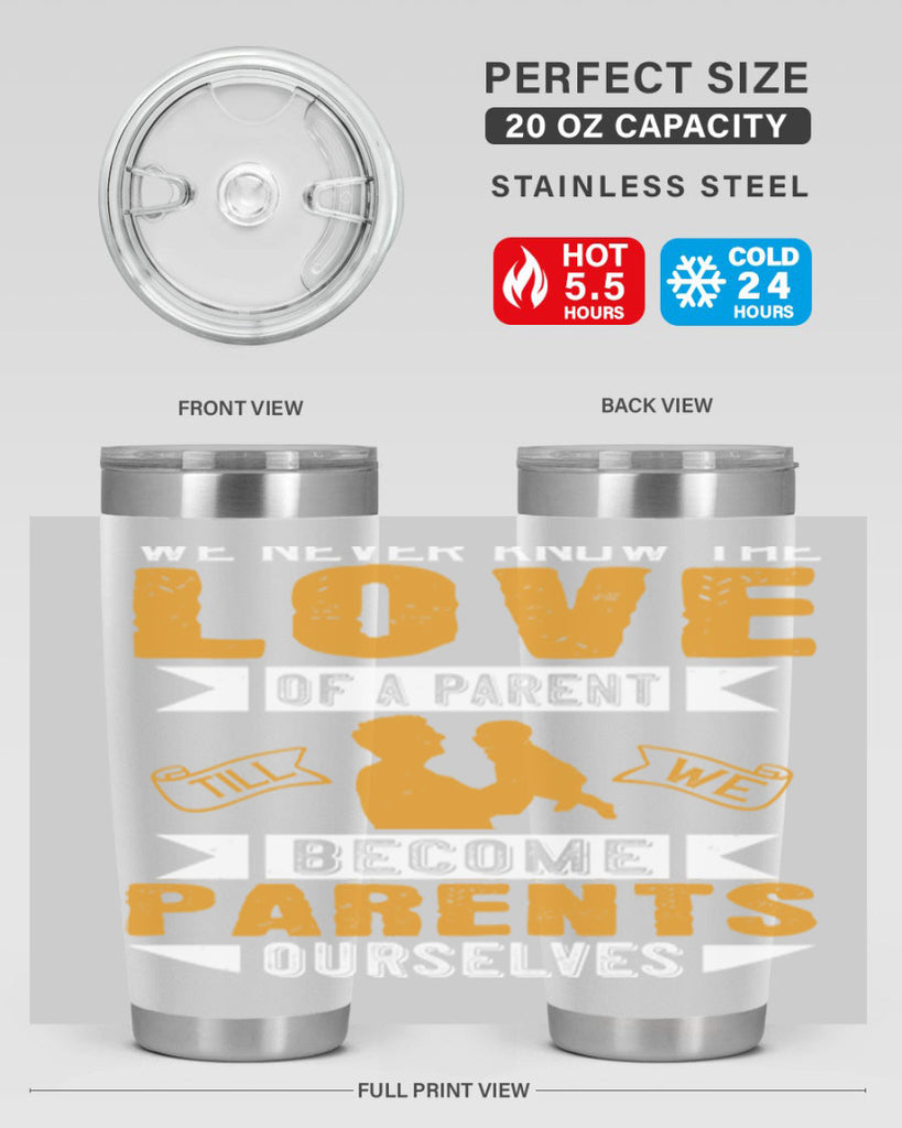 we never know the love of a parent till we become parents ourselves 149#- fathers day- Tumbler