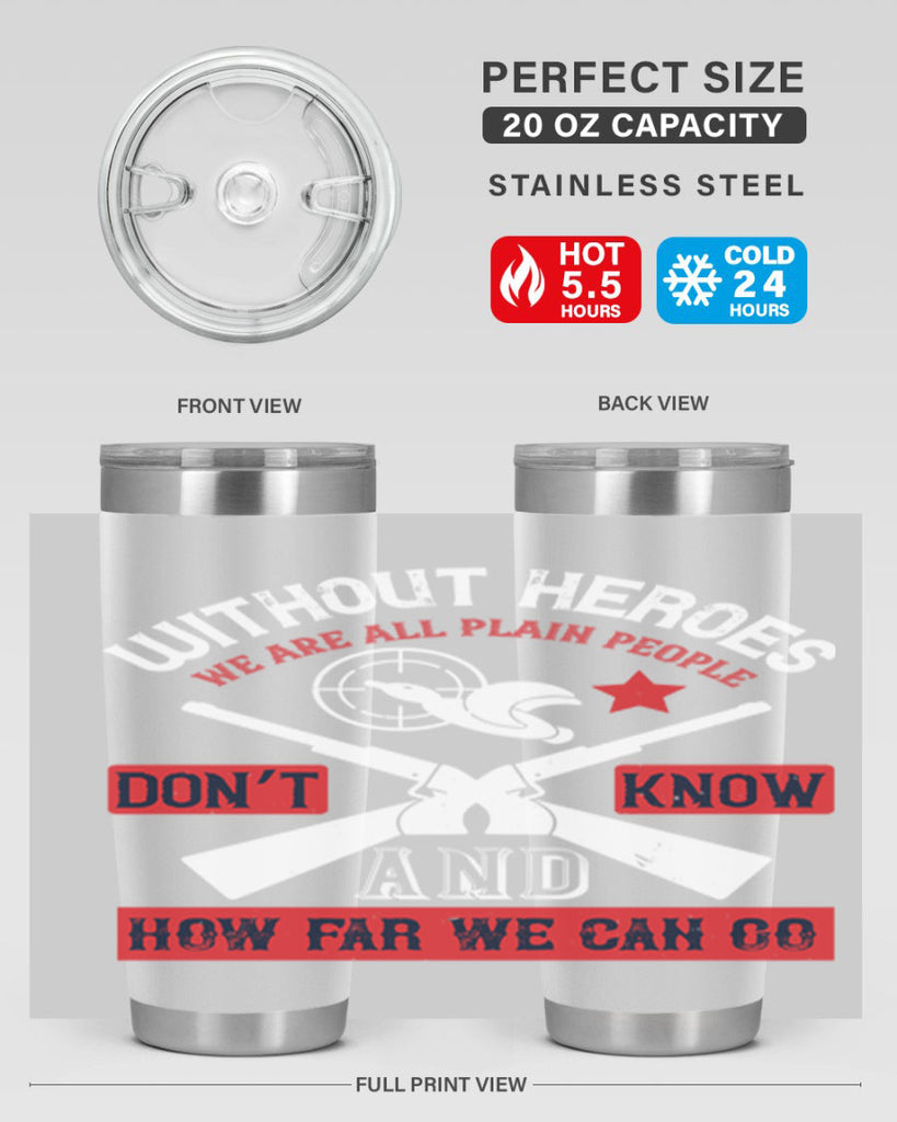 without heroes we are all plain people and don’t know how far we can go 2#- Veterns Day- Tumbler