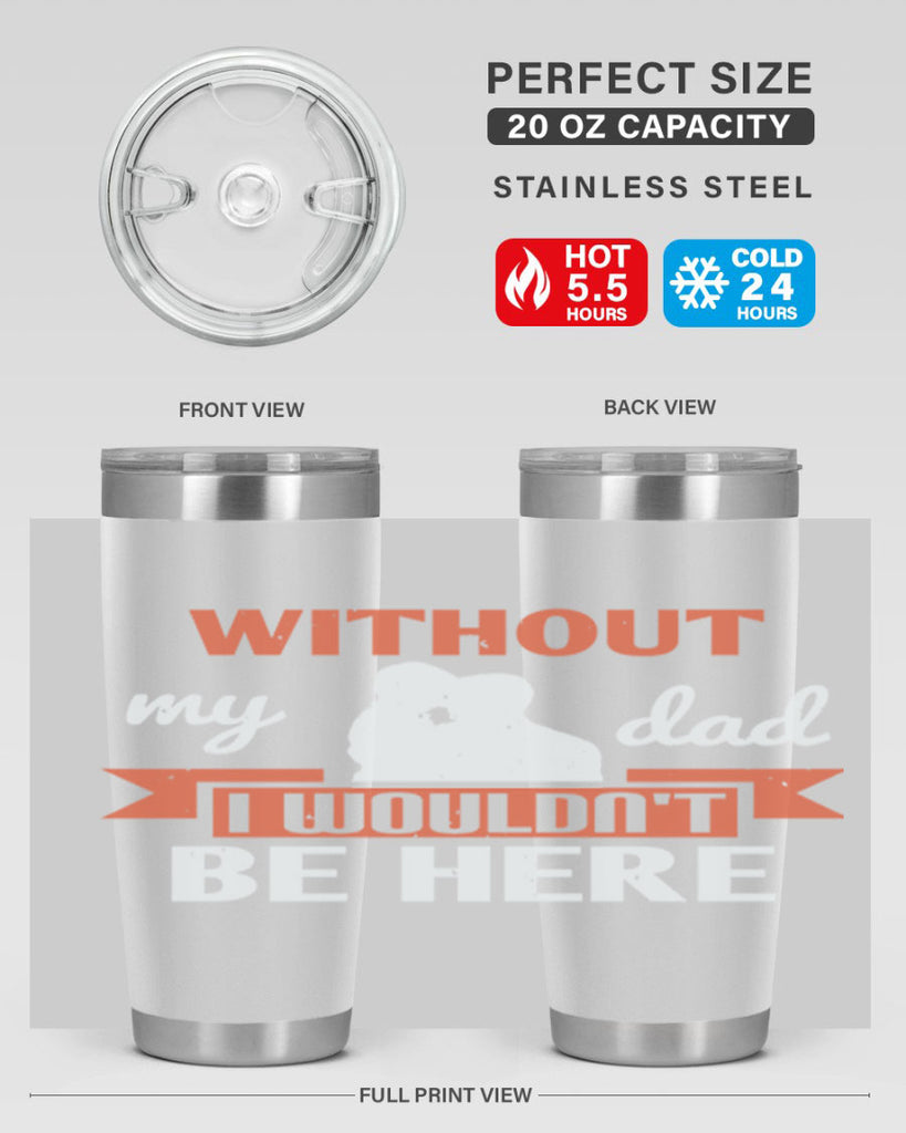 without my dad 132#- fathers day- Tumbler