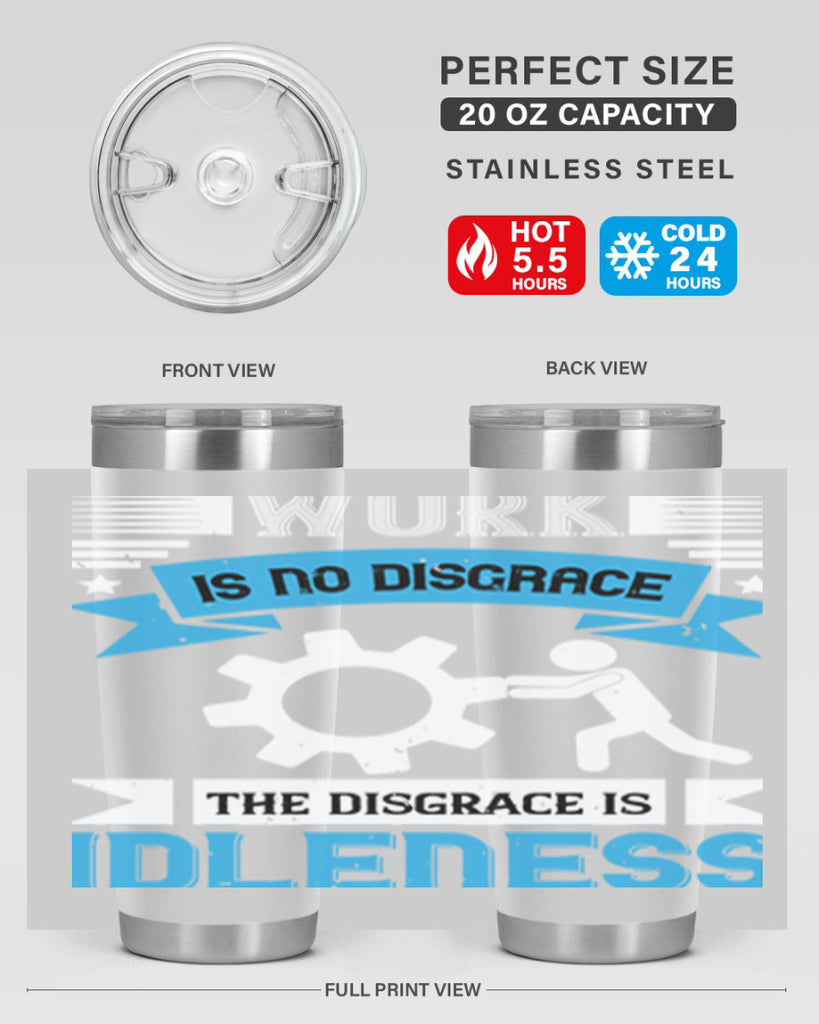 work is no disgrace the disgrace is idleness 17#- labor day- Tumbler
