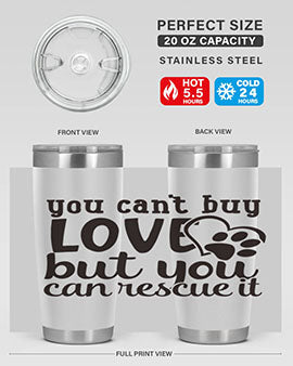 you cant buy love but you can rescue it Style 54#- dog- Tumbler