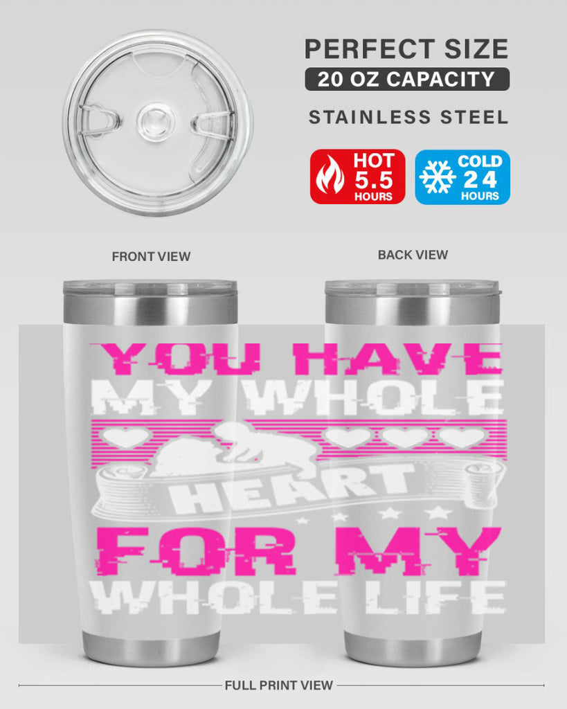 you have my whole heart for my whole life 10#- mothers day- Tumbler