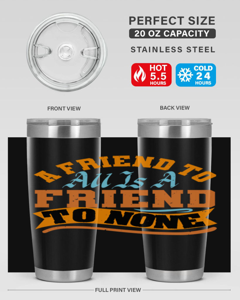 A friend to all is a friend to none Style 112#- Best Friend- Tumbler