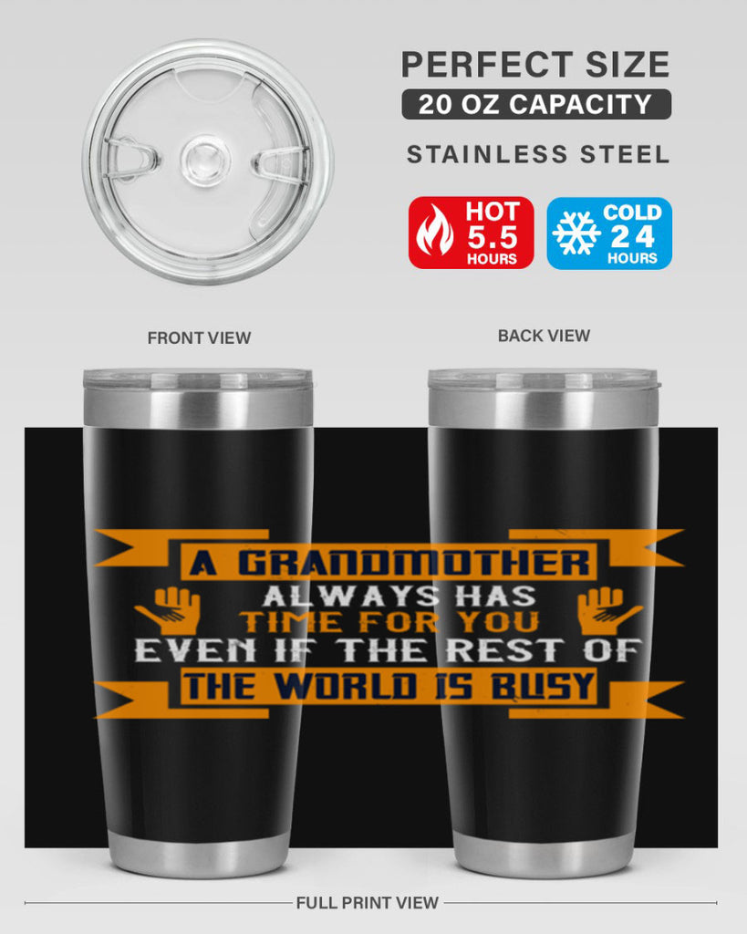 A grandmother always has time for you even if the rest of the world is busy 56#- grandma - nana- Tumbler