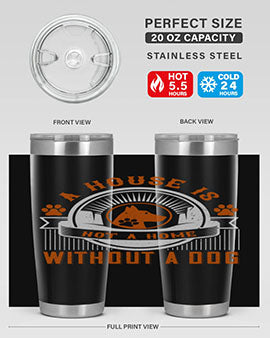 A house is not a home without a dog Style 220#- dog- Tumbler