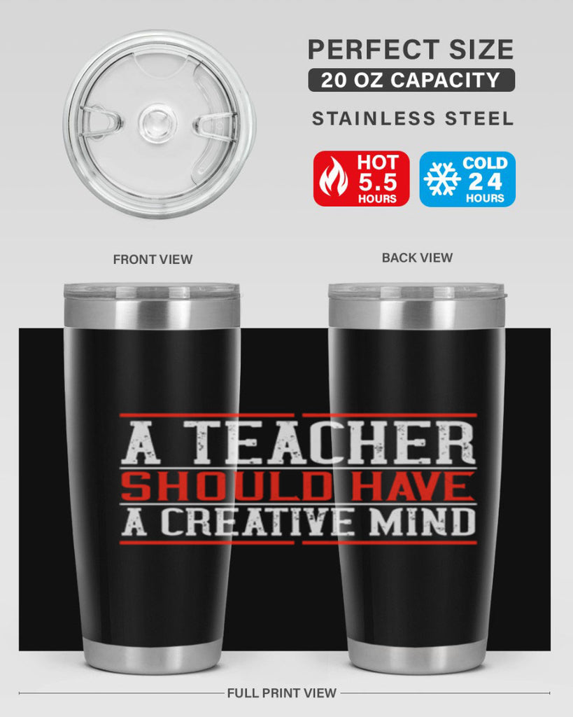 A teacher should have a creative mind Style 109#- teacher- tumbler