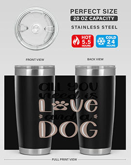 All You Need Is Love Style 36#- dog- Tumbler
