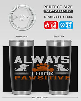 Always Think Pawsitive Style 133#- dog- Tumbler