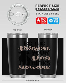 Be The Person Your Dog Style 34#- dog- Tumbler