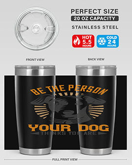 Be The Person Your Dog Thinks You Are Style 50#- dog- Tumbler