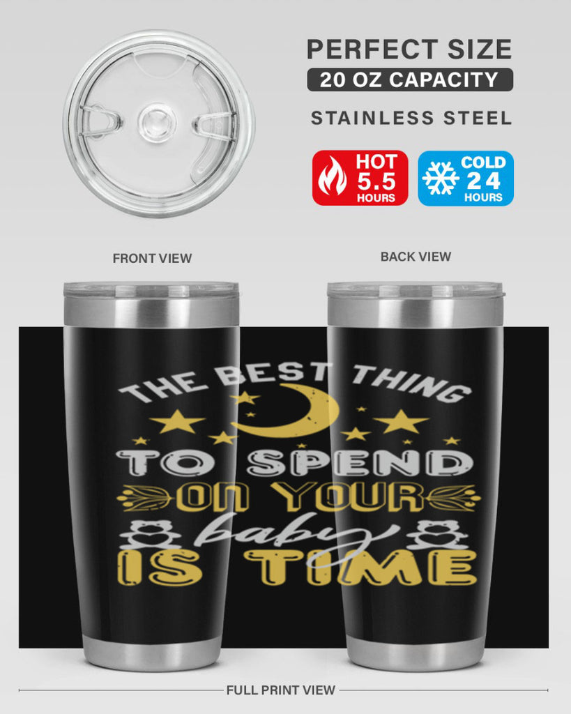 Best Thing to spend on your baby is time Style 46#- baby shower- tumbler