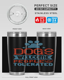 Dogs Welcome People Tolerated Style 208#- dog- Tumbler