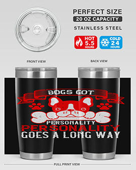 Dogs got personality Personality goes a long way Style 216#- dog- Tumbler