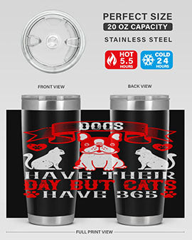 Dogs have their day but cats have Style 214#- dog- Tumbler