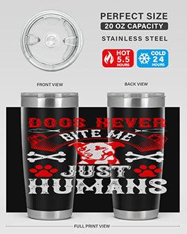 Dogs never bite me Just humans Style 209#- dog- Tumbler