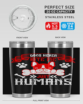 Dogs never bite me Just humans Style 211#- dog- Tumbler