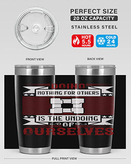 Doing nothing for others is the undoing of ourselves Style 26#- volunteer- Tumbler