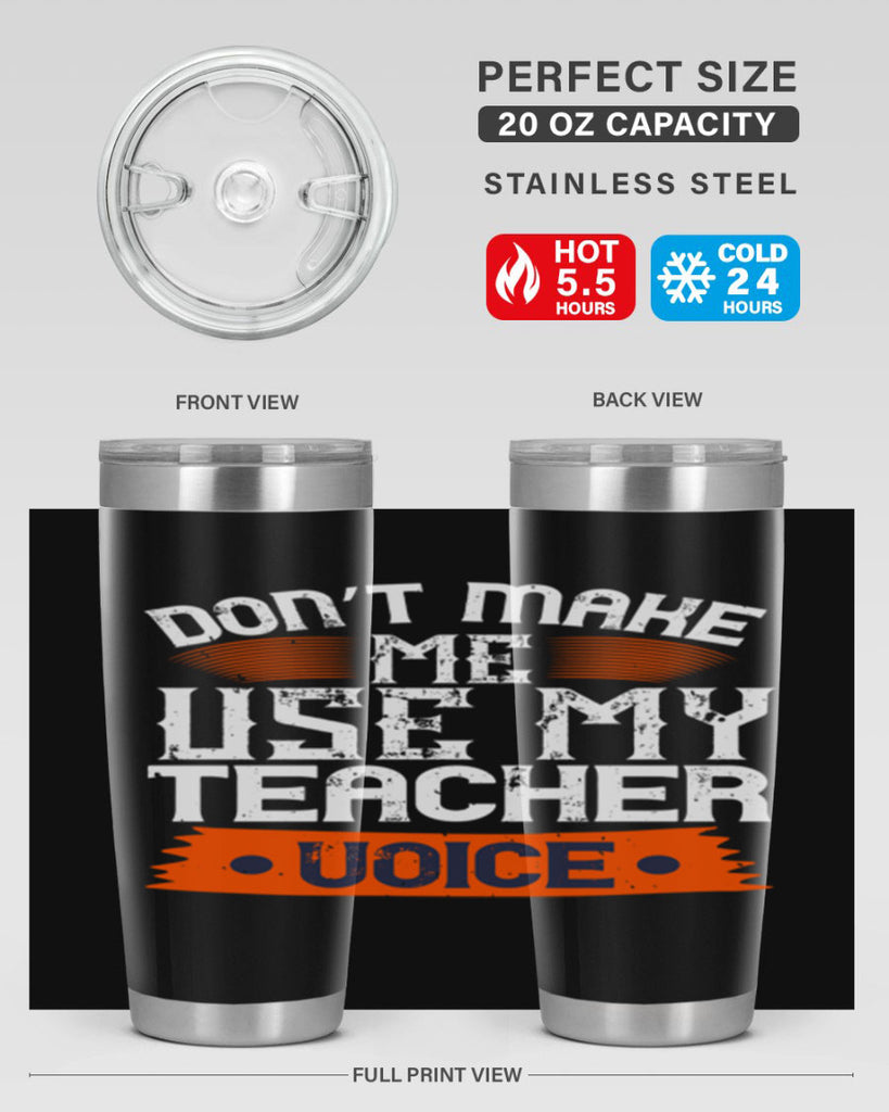 Don’t make me use my teacher voice Style 107#- teacher- tumbler