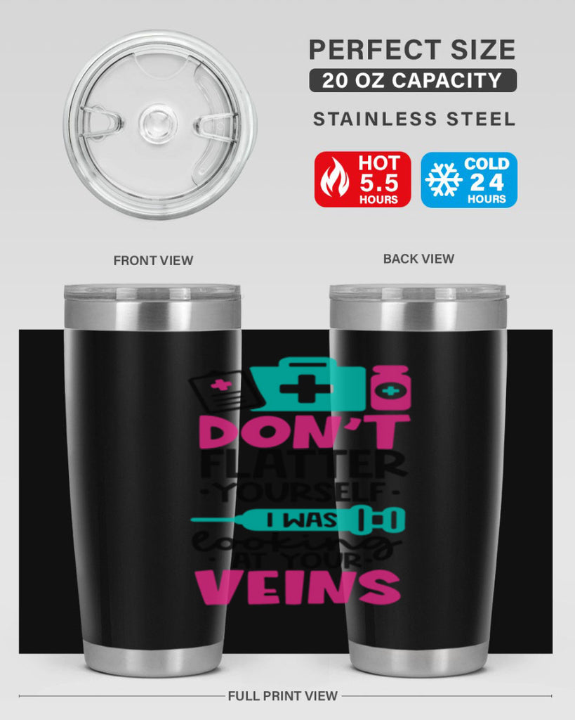 Dont Flatter Yourself I Was Looking At Your Veins Style Style 200#- nurse- tumbler